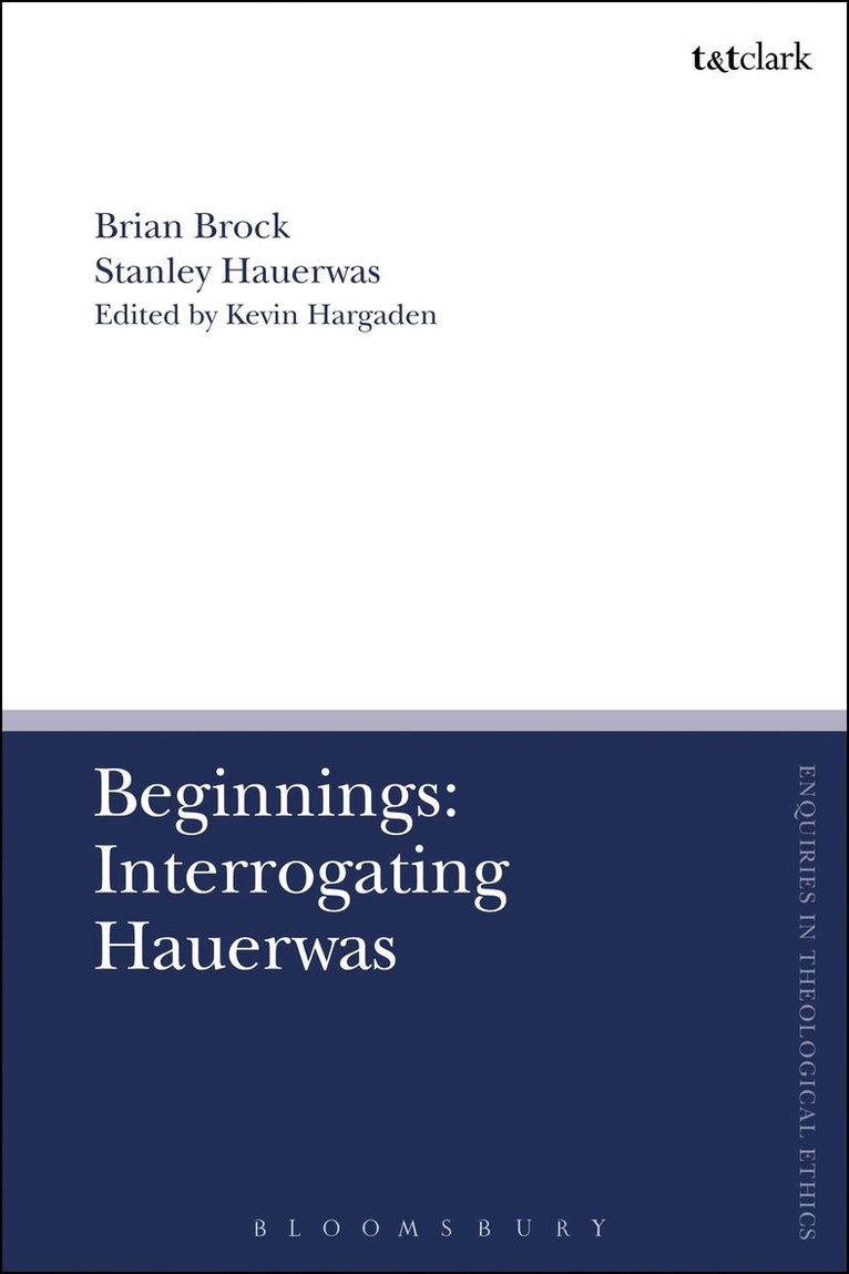 Brian Brock, Stanley Hauerwas, UK) Brock, Dr Brian (University of Aberdeen, USA) Hauerwas, Stanley (Duke University, Kevin Hargaden, Irelance) Hargaden, Dr Kevin (Jesuit Centre for Faith and Justice, Brian Brock - Beginnings: Interrogating Hauerwas, Häftad