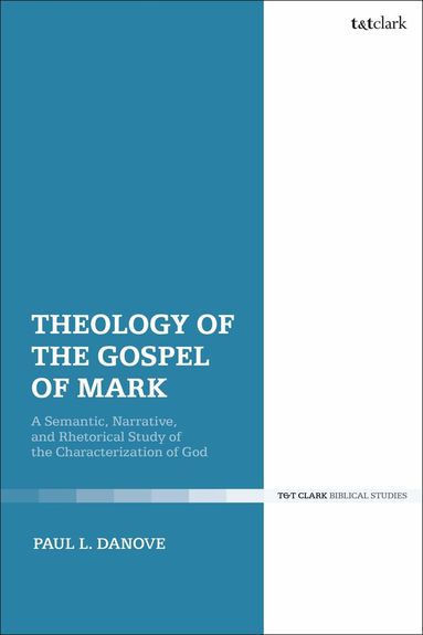 Paul L. Danove - Theology of the Gospel of Mark, Inbunden