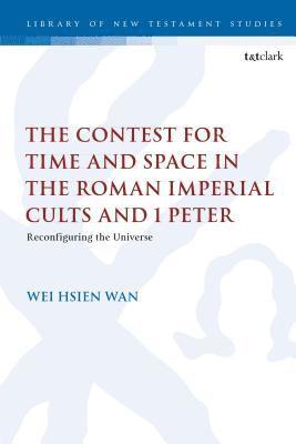 Wei Hsien Wan, Chris Keith - Contest for Time and Space in the Roman Imperial Cults and 1 Peter, Inbunden