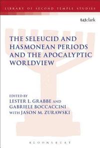 bokomslag The Seleucid and Hasmonean Periods and the Apocalyptic Worldview