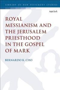 bokomslag Royal Messianism and the Jerusalem Priesthood in the Gospel of Mark