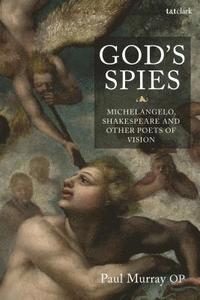 bokomslag God's Spies: Michelangelo, Shakespeare and Other Poets of Vision