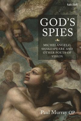 God's Spies: Michelangelo, Shakespeare and Other Poets of Vision 1