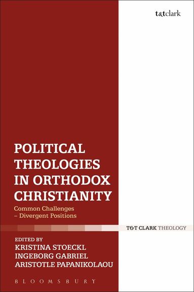 Kristina Stoeckl, Aristotle Papanikolaou, Ingeborg Gabriel - Political Theologies in Orthodox Christianity, Häftad