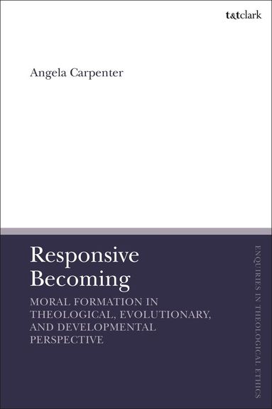 Angela Carpenter, Brian Brock - Responsive Becoming: Moral Formation in Theological, Evolutionary, and Developmental Perspective, Inbunden