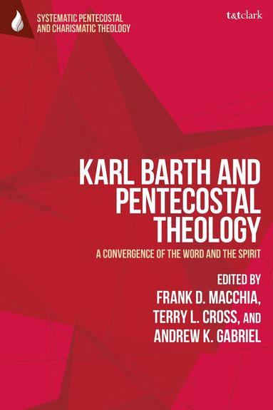 Frank D. Macchia, Terry L. Cross, Andrew K. Gabriel - Karl Barth and Pentecostal Theology, Inbunden