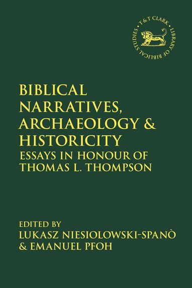 Emanuel Pfoh, Lukasz Niesiolowski-Spanò - Biblical Narratives, Archaeology and Historicity, Inbunden
