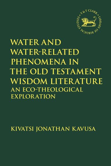Kivatsi Jonathan Kavusa, Laura Quick - Water and Water-Related Phenomena in the Old Testament Wisdom Literature, Inbunden