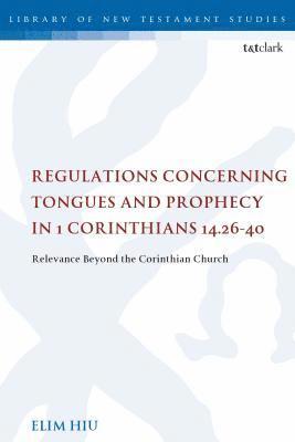 Regulations Concerning Tongues and Prophecy in 1 Corinthians 14.26-40 1