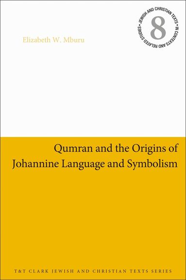 Elizabeth W. Mburu, James H. Charlesworth - Qumran and the Origins of Johannine Language and Symbolism, Häftad
