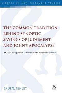 bokomslag The Common Tradition Behind Synoptic Sayings of Judgment and John's Apocalypse