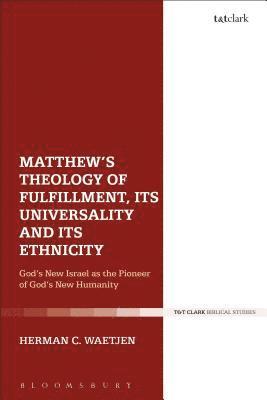 bokomslag Matthew's Theology of Fulfillment, Its Universality and Its Ethnicity