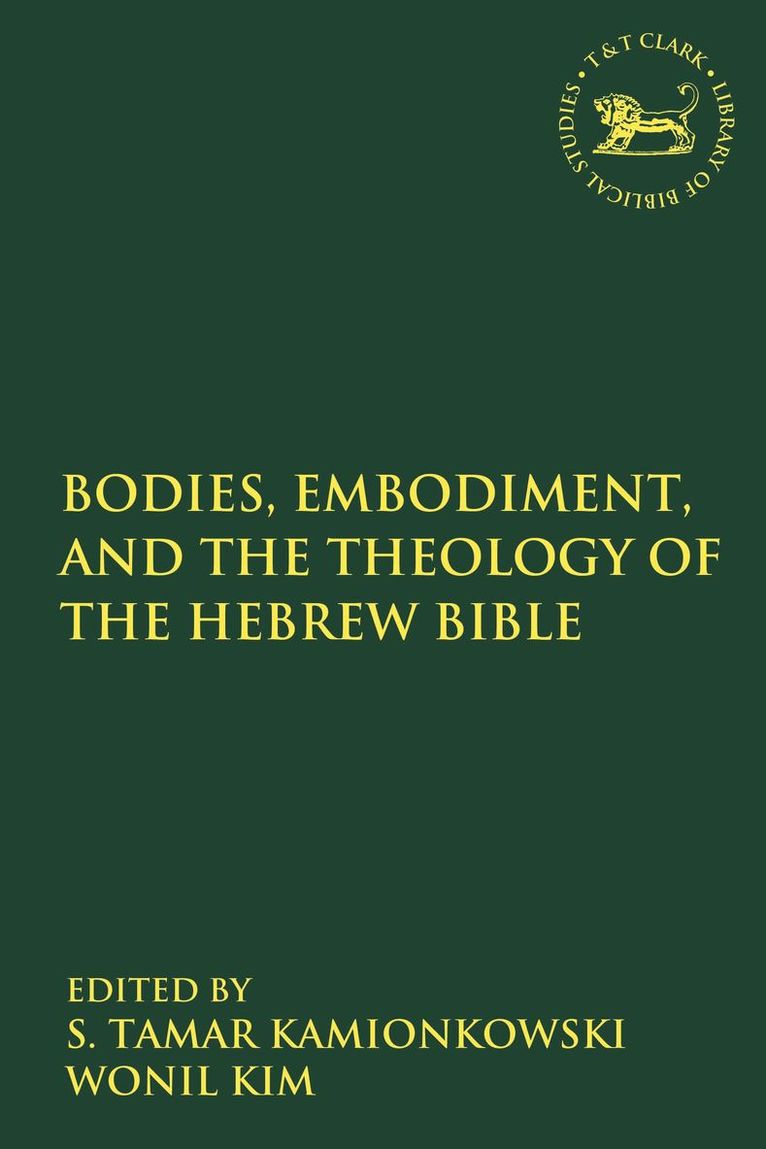 S. Tamar Kamionkowski, Wonil Kim - Bodies, Embodiment, and Theology of the Hebrew Bible, Häftad
