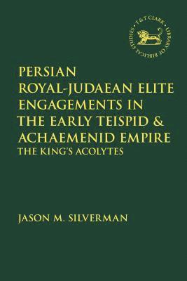 Persian RoyalJudaean Elite Engagements in the Early Teispid and Achaemenid Empire 1