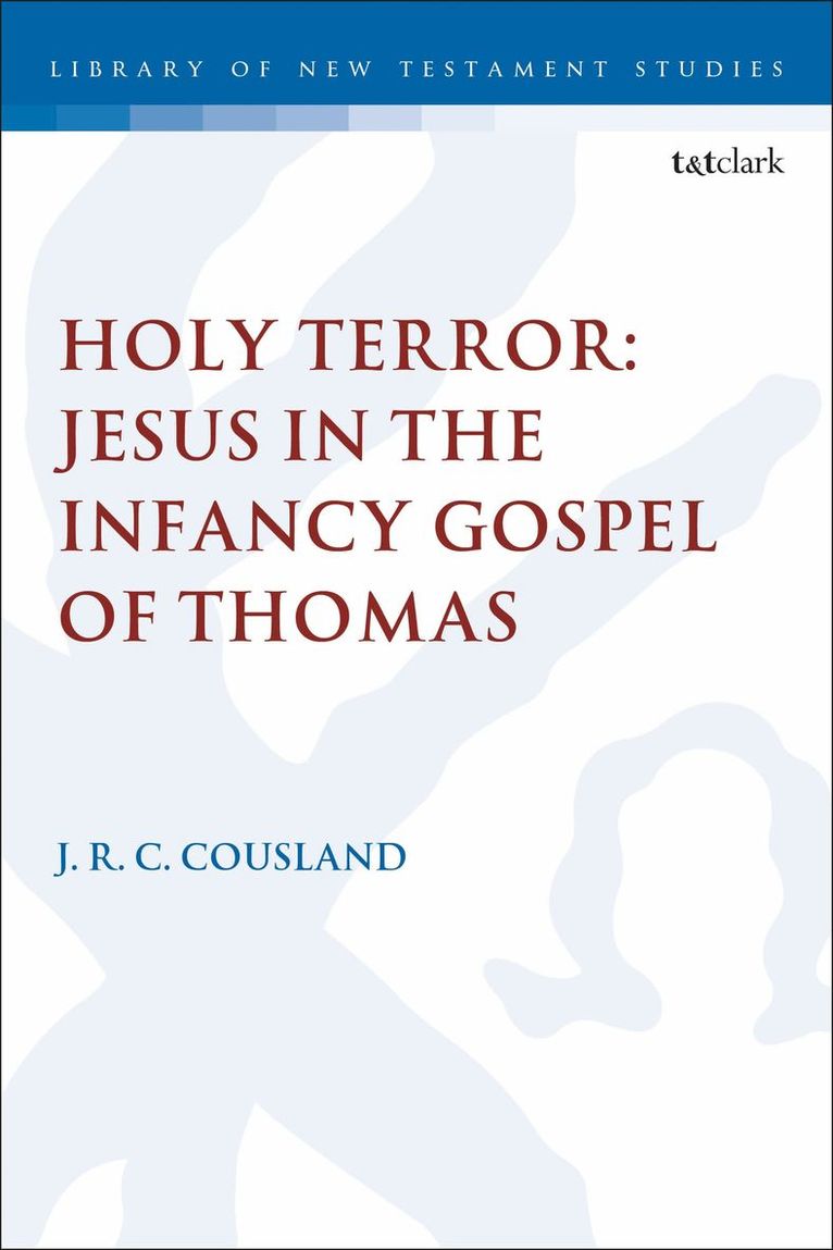 J.R.C. Cousland, J. R. C. Cousland, Chris Keith - Holy Terror: Jesus in the Infancy Gospel of Thomas, Häftad
