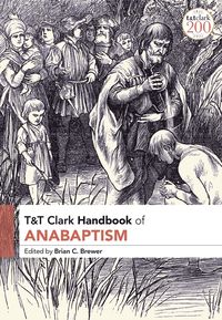 bokomslag T&T Clark Handbook of Anabaptism