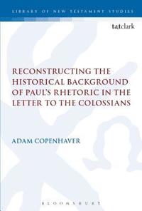 bokomslag Reconstructing the Historical Background of Paul's Rhetoric in the Letter to the Colossians