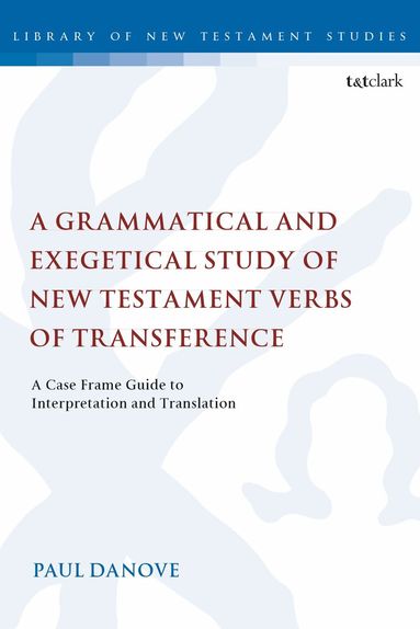 Paul L. Danove, Chris Keith - Grammatical and Exegetical Study of New Testament Verbs of Transference, Häftad