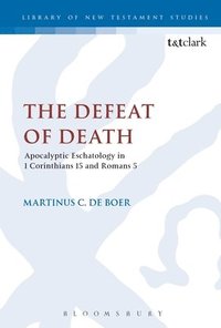 bokomslag Defeat of Death: Apocalyptic Eschatology in 1 Corinthians 15 and Romans 5