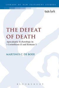 bokomslag The Defeat of Death: Apocalyptic Eschatology in 1 Corinthians 15 and Romans 5