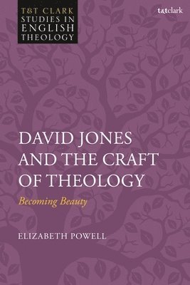 Elizabeth R Powell, Elizabeth R. Powell, Karen Kilby - David Jones and the Craft of Theology, Inbunden