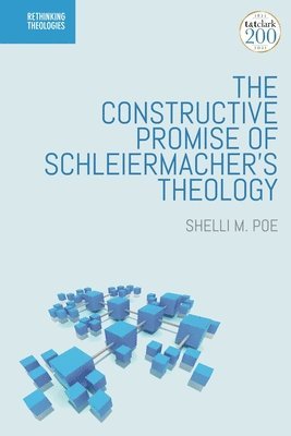 Shelli M. Poe, Marion Grau - Constructive Promise of Schleiermacher's Theology, Inbunden