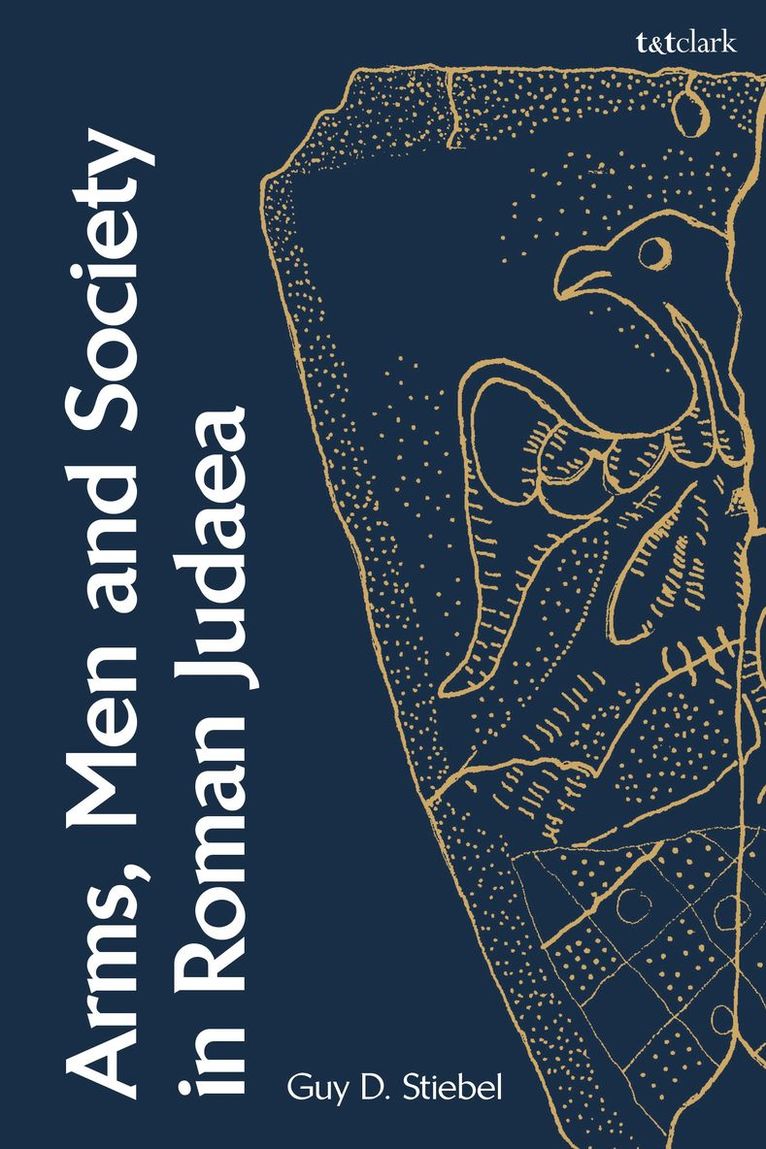 Guy D. Stiebel, Israel) Stiebel, Guy D. (Tel-Aviv University, Guy D Stiebel - Arms, Men and Society in Roman Judaea, Inbunden