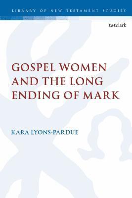 Kara Lyons-Pardue, Chris Keith - Gospel Women and the Long Ending of Mark, Inbunden
