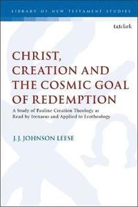 bokomslag Christ, Creation and the Cosmic Goal of Redemption