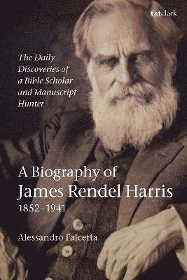 Alessandro Falcetta - Daily Discoveries of a Bible Scholar and Manuscript Hunter: A Biography of James Rendel Harris (1852–1941), Häftad