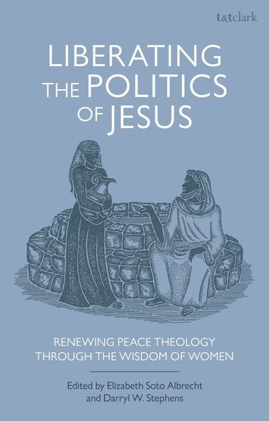 Darryl W. Stephens, Elizabeth Soto Albrecht - Liberating the Politics of Jesus, Inbunden