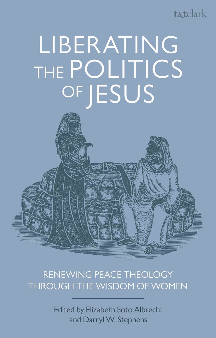 Darryl W. Stephens, Elizabeth Soto Albrecht, USA) Stephens, Professor Darryl W. (Lancaster Theological Seminary, USA) Soto Albrecht, Elizabeth (Lancaster Theological Seminary, Laura Schmidt Roberts - Liberating the Politics of Jesus, Inbunden