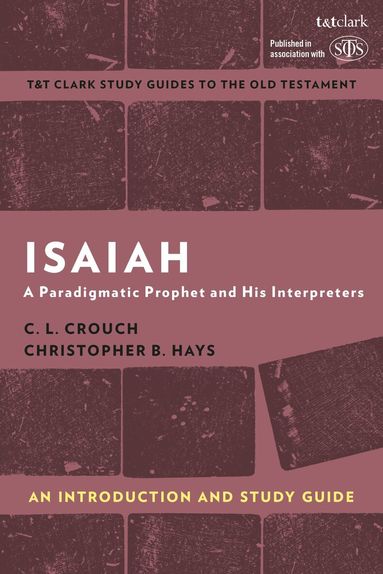 C.L. Crouch, Christopher B. Hays, Adrian H. Curtis - Isaiah: An Introduction and Study Guide, Inbunden