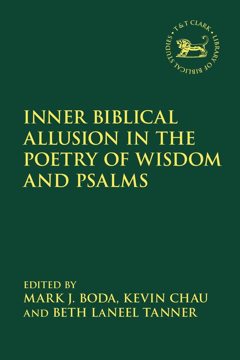 Mark J. Boda, Beth LaNeel Tanner, Kevin Chau - Inner Biblical Allusion in the Poetry of Wisdom and Psalms, Häftad