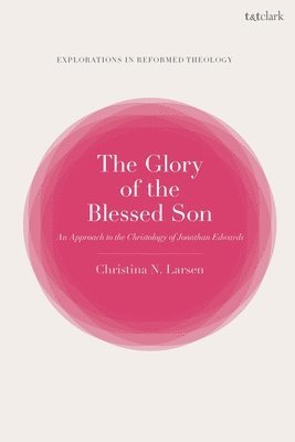 Christina N. Larsen, USA) Larsen, Associate Professor Christina N. (Independent Scholar, Paul T. Nimmo - Glory of the Blessed Son, Inbunden