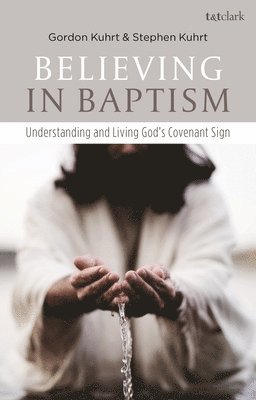 Stephen Kuhrt, Gordon Kuhrt - Believing in Baptism, Inbunden