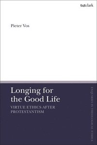 bokomslag Longing for the Good Life: Virtue Ethics after Protestantism