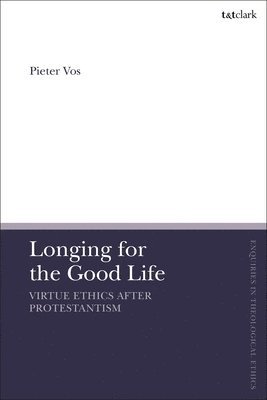 Longing for the Good Life: Virtue Ethics after Protestantism 1