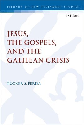 bokomslag Jesus, the Gospels, and the Galilean Crisis