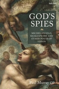 bokomslag God's Spies: Michelangelo, Shakespeare and Other Poets of Vision