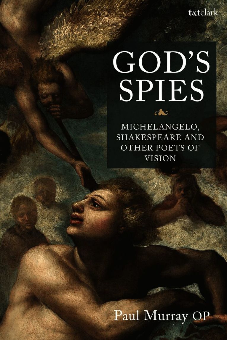 God's Spies: Michelangelo, Shakespeare and Other Poets of Vision