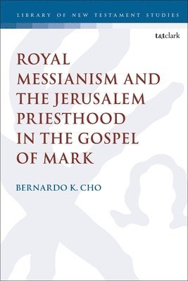 Royal Messianism and the Jerusalem Priesthood in the Gospel of Mark 1