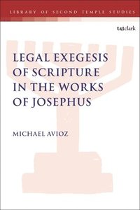 bokomslag Legal Exegesis of Scripture in the Works of Josephus