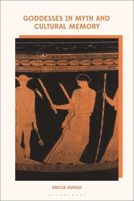 Goddesses in Myth and Cultural Memory
