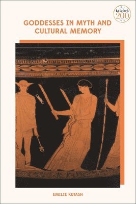 Emilie Kutash, USA) Kutash, Emilie (Salem State University and Endicott College - Goddesses in Myth and Cultural Memory, Inbunden