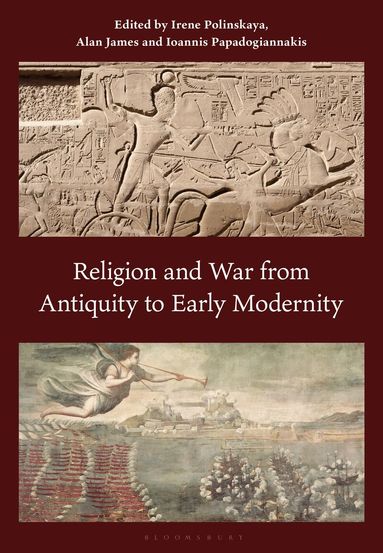 Irene Polinskaya, Alan James, Ioannis Papadogiannakis - Religion and War from Antiquity to Early Modernity, Inbunden