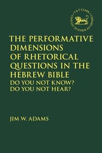 bokomslag The Performative Dimensions of Rhetorical Questions in the Hebrew Bible