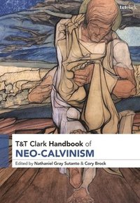 bokomslag T&T Clark Handbook of Neo-Calvinism