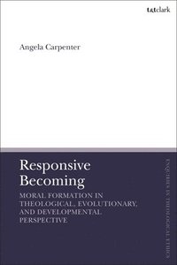 bokomslag Responsive Becoming: Moral Formation in Theological, Evolutionary, and Developmental Perspective