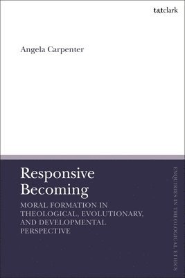 Responsive Becoming: Moral Formation in Theological, Evolutionary, and Developmental Perspective 1